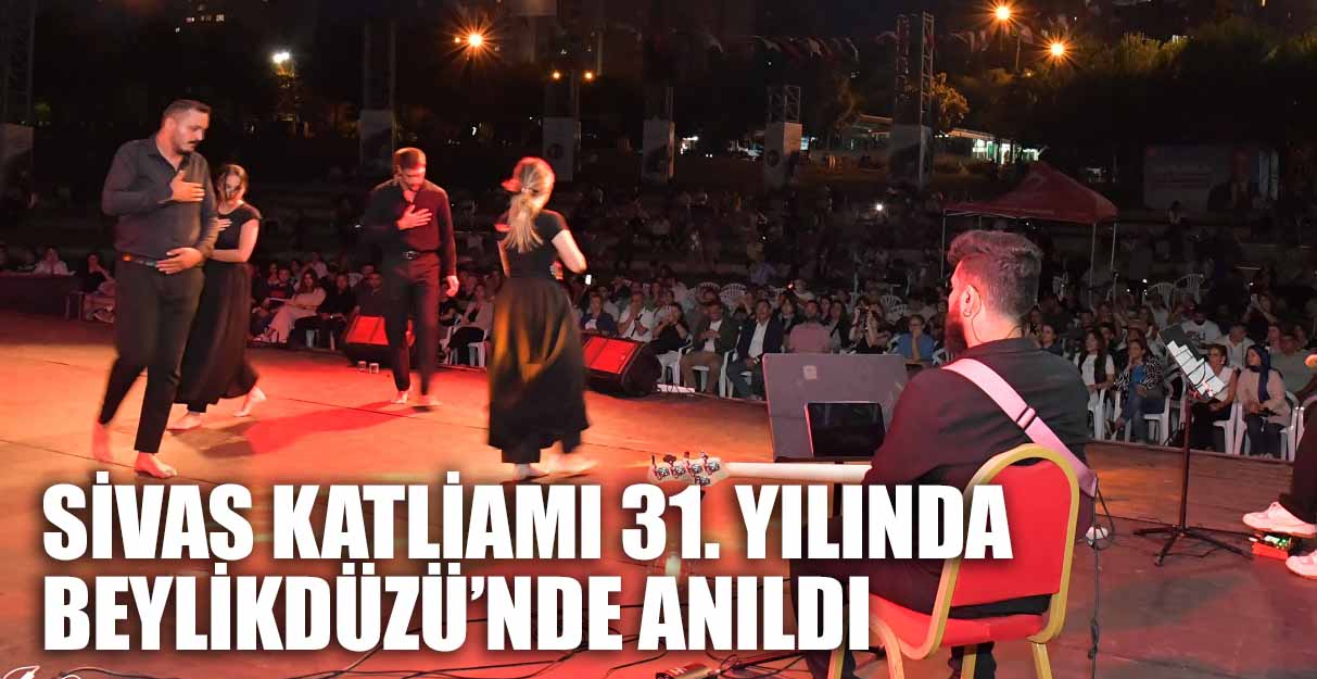 SİVAS KATLİAMI 31. YILINDA BEYLİKDÜZÜ’NDE ANILDI