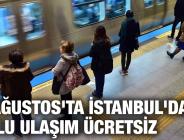 30 AĞUSTOS’TA İSTANBUL’DA TOPLU ULAŞIM ÜCRETSİZ