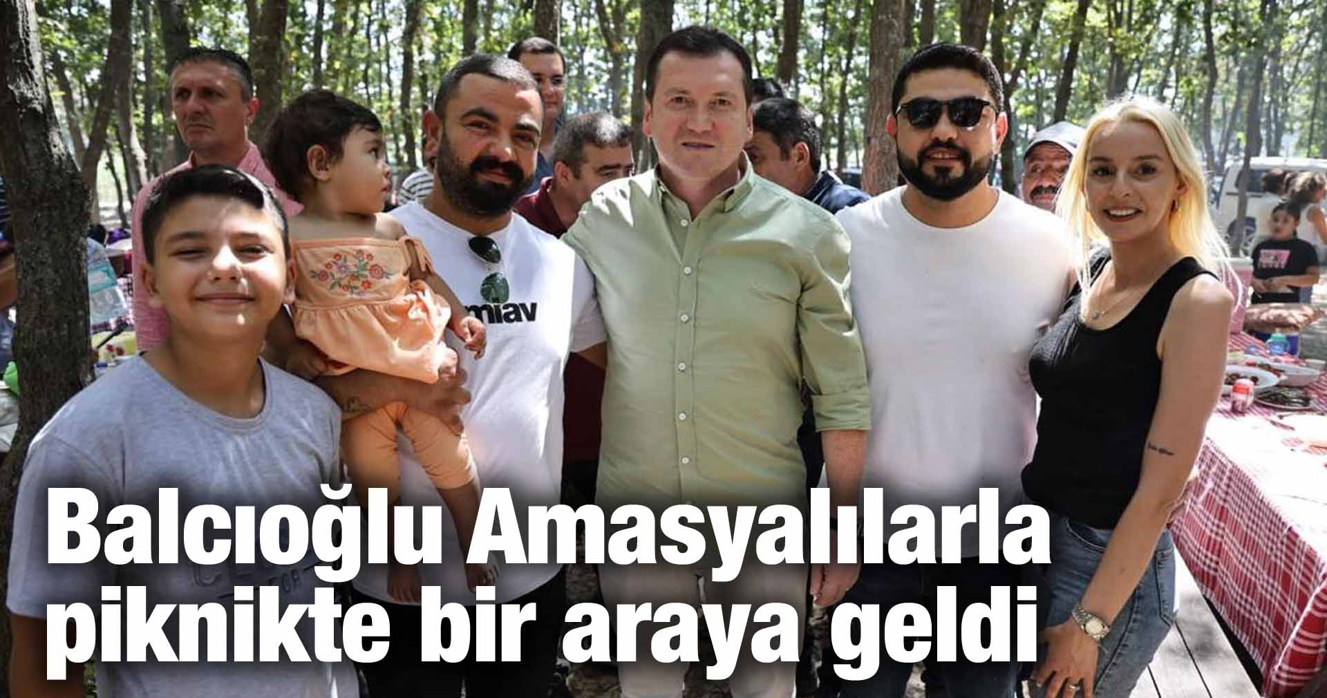 Balcıoğlu Amasyalılarla piknikte bir araya geldi