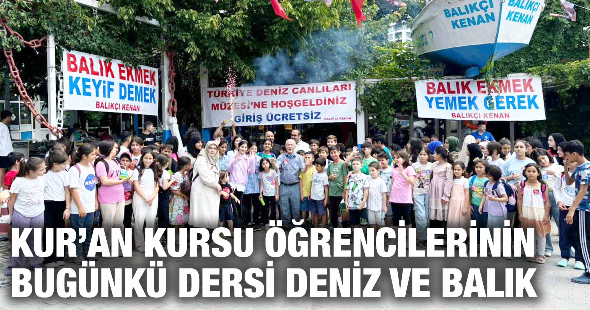 KUR’AN KURSU ÖĞRENCİLERİNİN BUGÜNKÜ DERSİ DENİZ VE BALIK OLDU