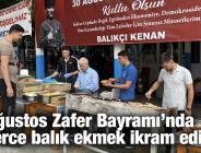 30 Ağustos Zafer Bayramı’nda yüzlerce balık ekmek ikram edildi