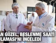 ERHAN GÜZEL, BESLENME SAATİ UYGULAMASI’NI İNCELEDİ