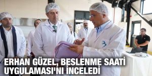 ERHAN GÜZEL, BESLENME SAATİ UYGULAMASI’NI İNCELEDİ