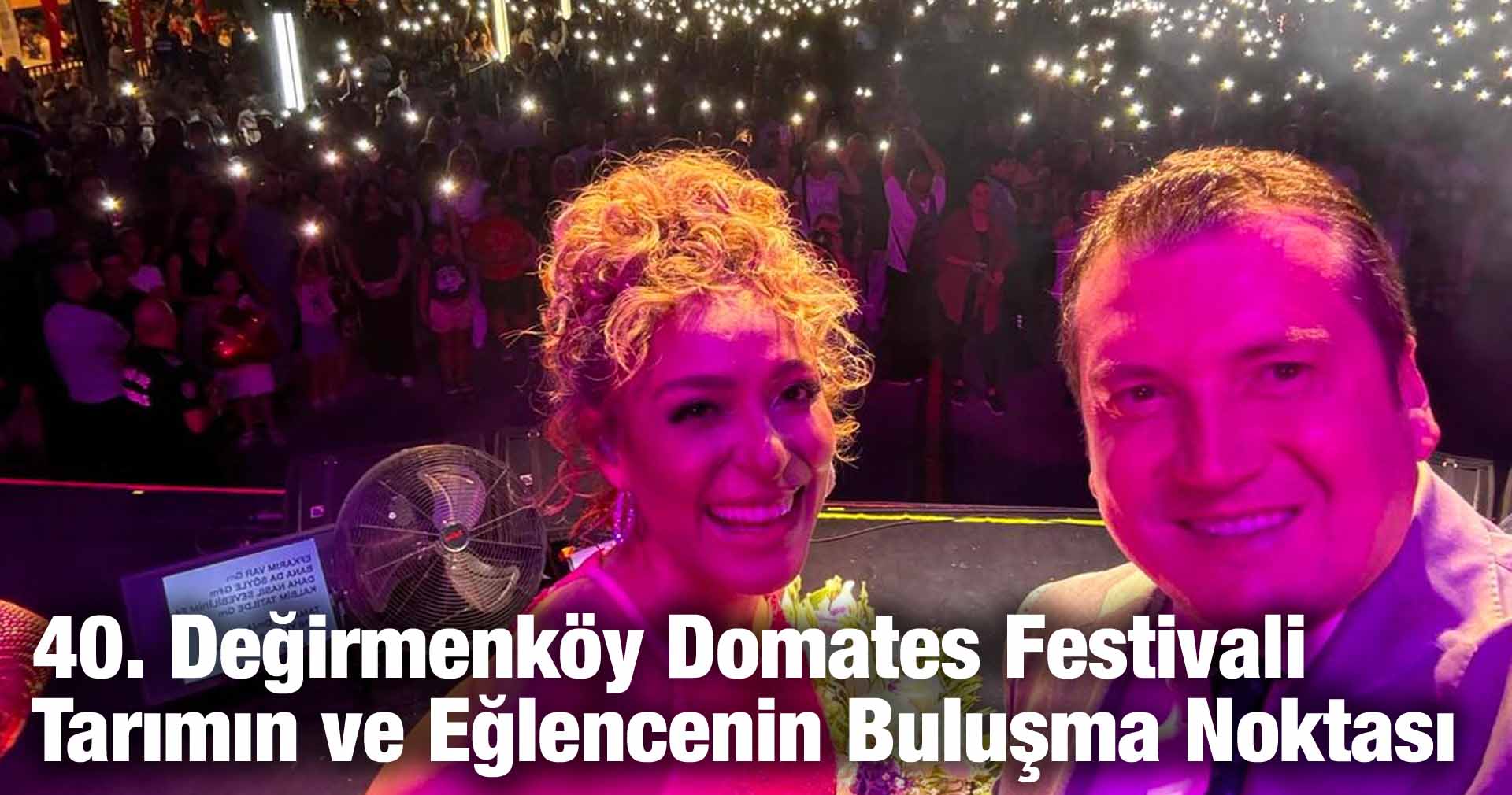 40. Değirmenköy Domates Festivali Tarımın ve Eğlencenin Buluşma Noktası Oldu