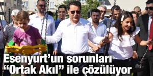 Esenyurt’un sorunları “Ortak Akıl” ile çözülüyor