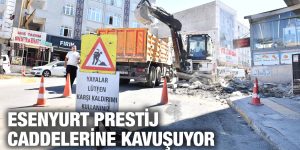 ESENYURT PRESTİJ CADDELERİNE KAVUŞUYOR