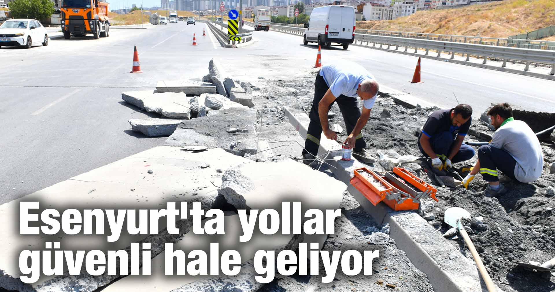 Esenyurt’ta yollar güvenli hale geliyor