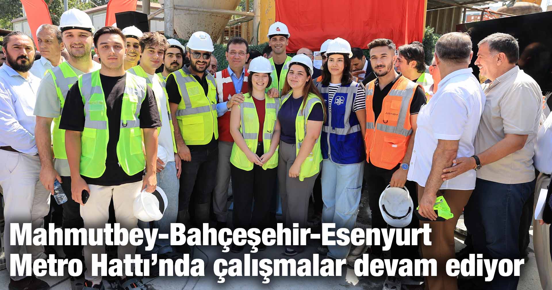 Mahmutbey-Bahçeşehir-Esenyurt Metro Hattı’nda çalışmalar devam ediyor