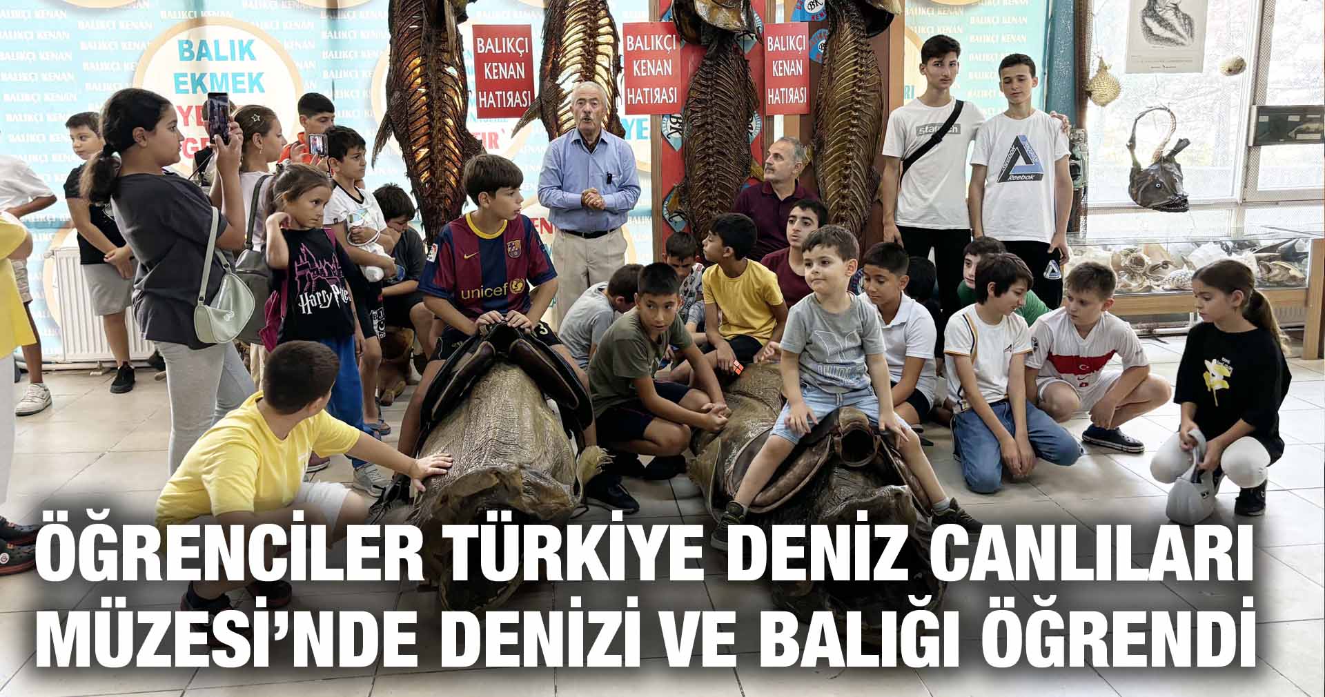 ÖĞRENCİLER TÜRKİYE DENİZ CANLILARI MÜZESİ’NDE DENİZİ VE BALIĞI ÖĞRENDİ