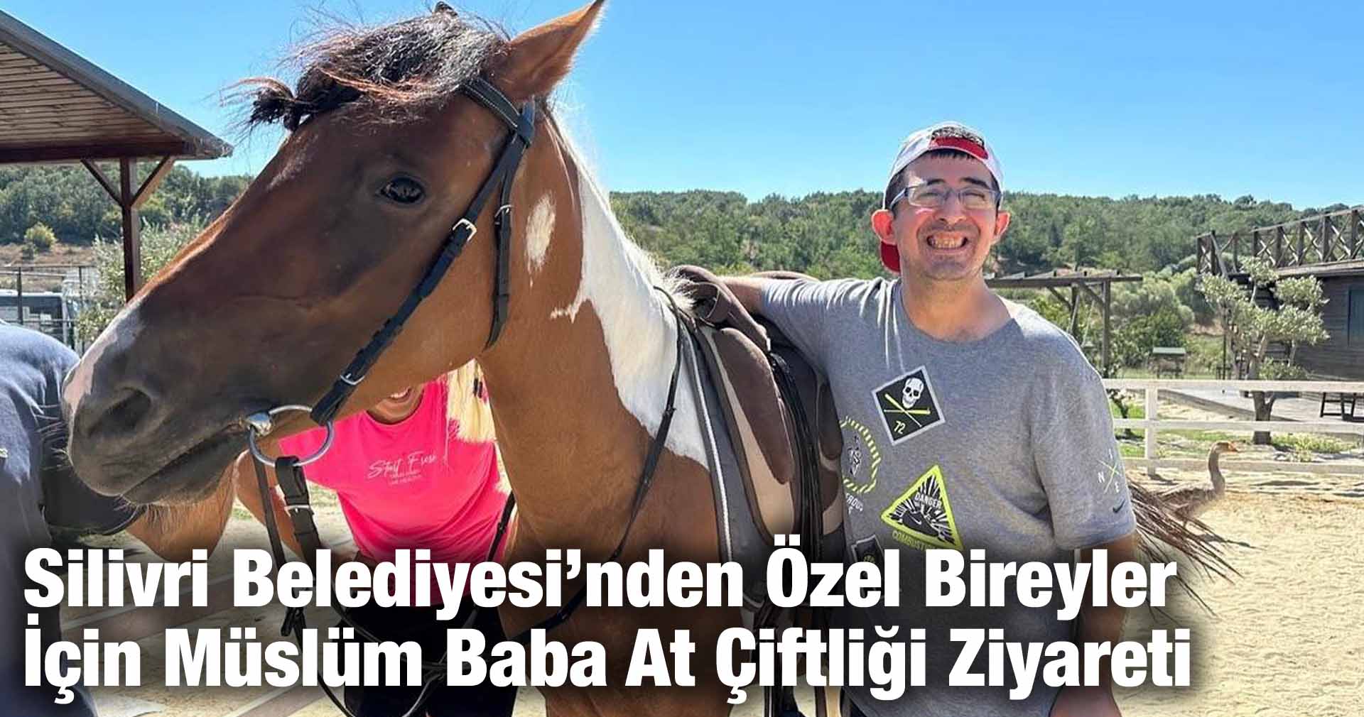 Silivri Belediyesi’nden Özel Bireyler İçin Müslüm Baba At Çiftliği Ziyareti