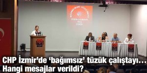 CHP İzmir’de ‘bağımsız’ tüzük çalıştayı… Hangi mesajlar verildi?