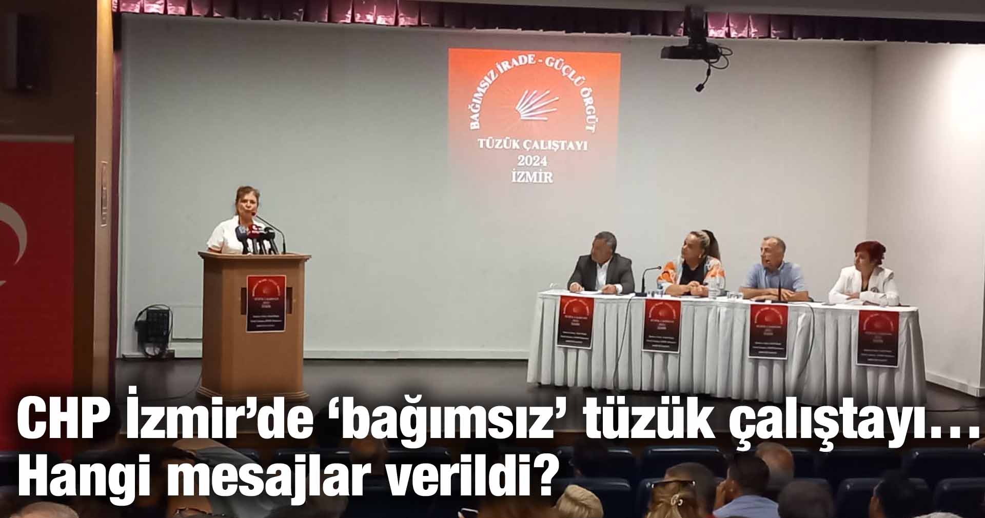 CHP İzmir’de ‘bağımsız’ tüzük çalıştayı… Hangi mesajlar verildi?