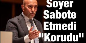 Soyer Sabote Etmedi “Korudu”