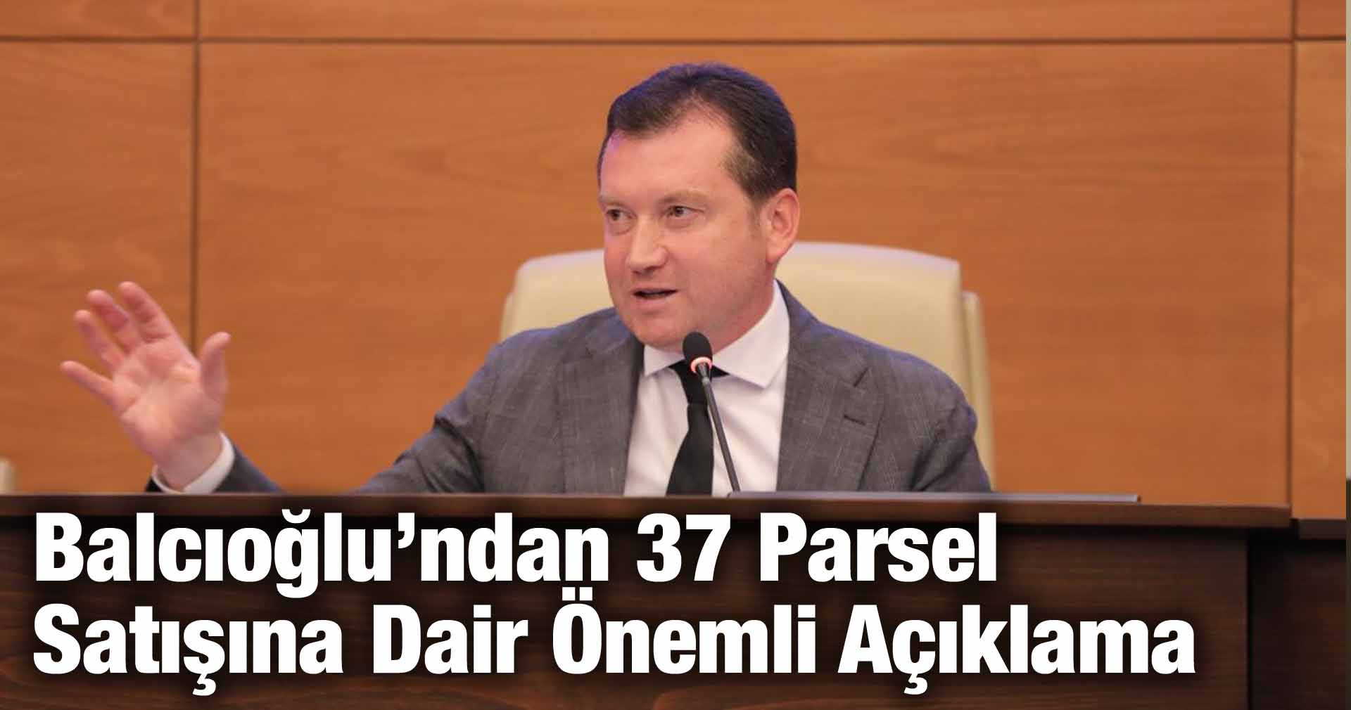 Balcıoğlu’ndan 37 Parsel Satışına Dair Önemli Açıklama