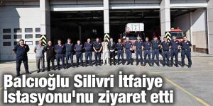 Balcıoğlu Silivri İtfaiye İstasyonu’nu ziyaret etti