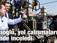 Balcıoğlu, yol çalışmalarını inceledi