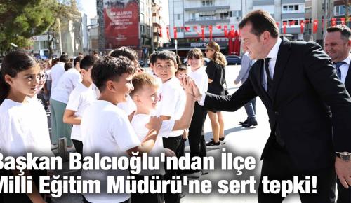 Başkan Balcıoğlu’ndan İlçe Milli Eğitim Müdürü’ne sert tepki!