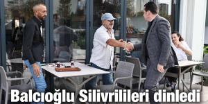 Balcıoğlu Silivrilileri dinledi