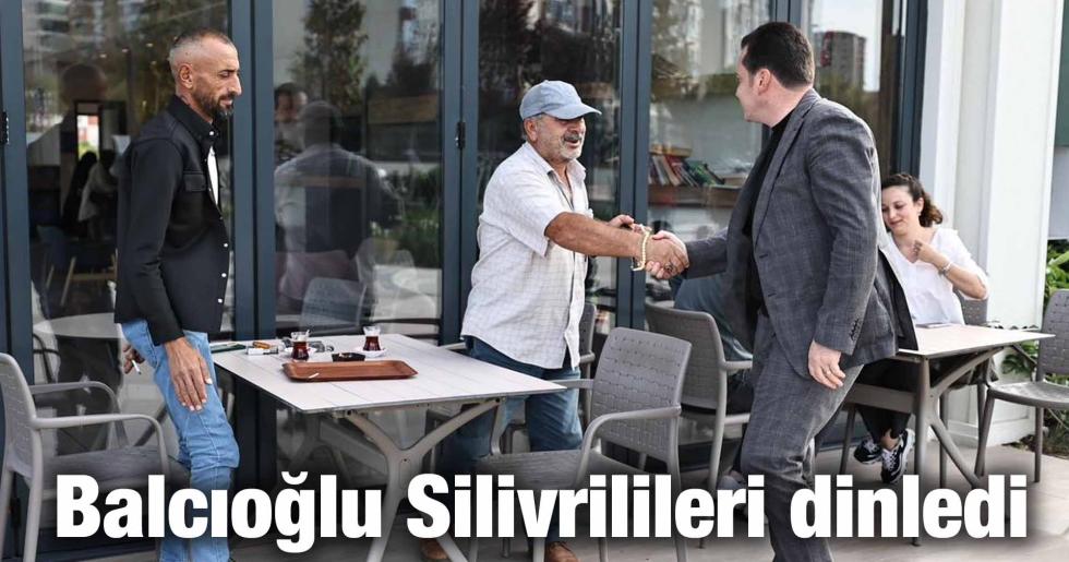 Balcıoğlu Silivrilileri dinledi