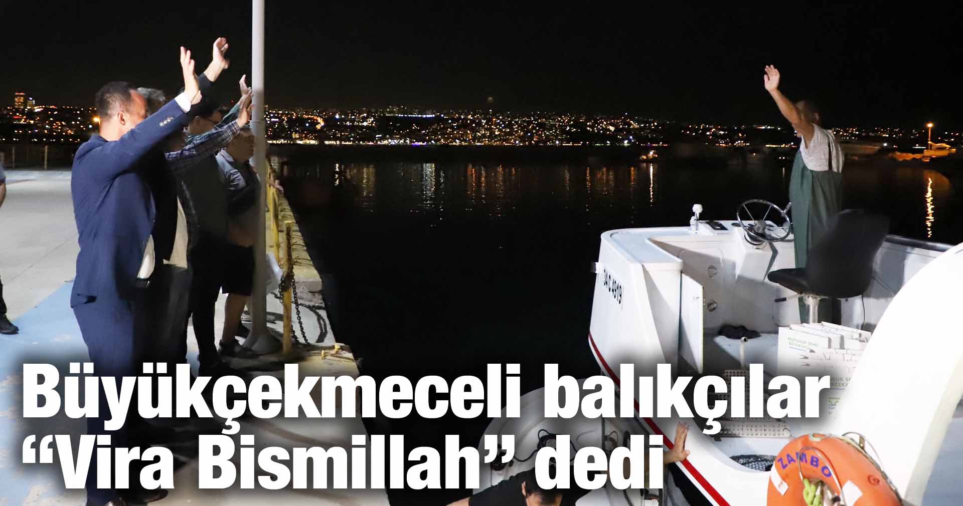 Büyükçekmeceli balıkçılar “Vira Bismillah” dedi