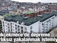 Büyükçekmece’de depreme hazırlıksız yakalanmak istemiyor!