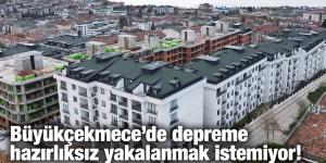 Büyükçekmece’de depreme hazırlıksız yakalanmak istemiyor!