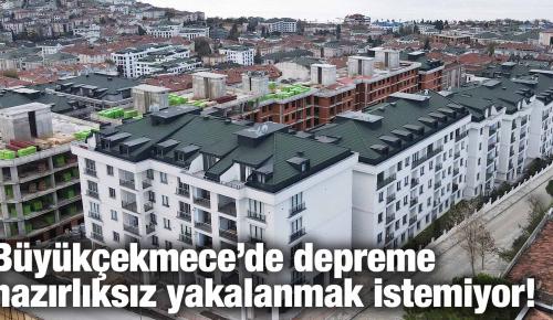 Büyükçekmece’de depreme hazırlıksız yakalanmak istemiyor!