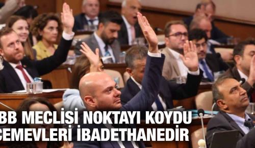 İBB MECLİSİ NOKTAYI KOYDU CEMEVLERİ İBADETHANEDİR