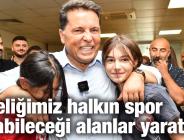 Önceliğimiz halkın spor yapabileceği alanlar yaratmak