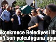 Büyükçekmece Belediyesi İlhami Engin’i son yolculuğuna uğurladı