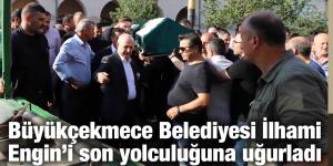 Büyükçekmece Belediyesi İlhami Engin’i son yolculuğuna uğurladı