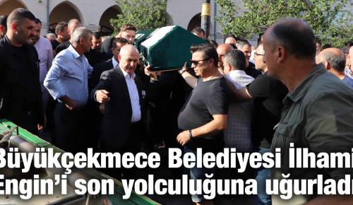 Büyükçekmece Belediyesi İlhami Engin’i son yolculuğuna uğurladı