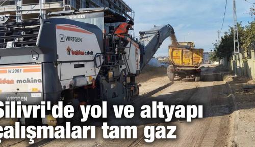 Silivri’de yol ve altyapı çalışmaları tam gaz