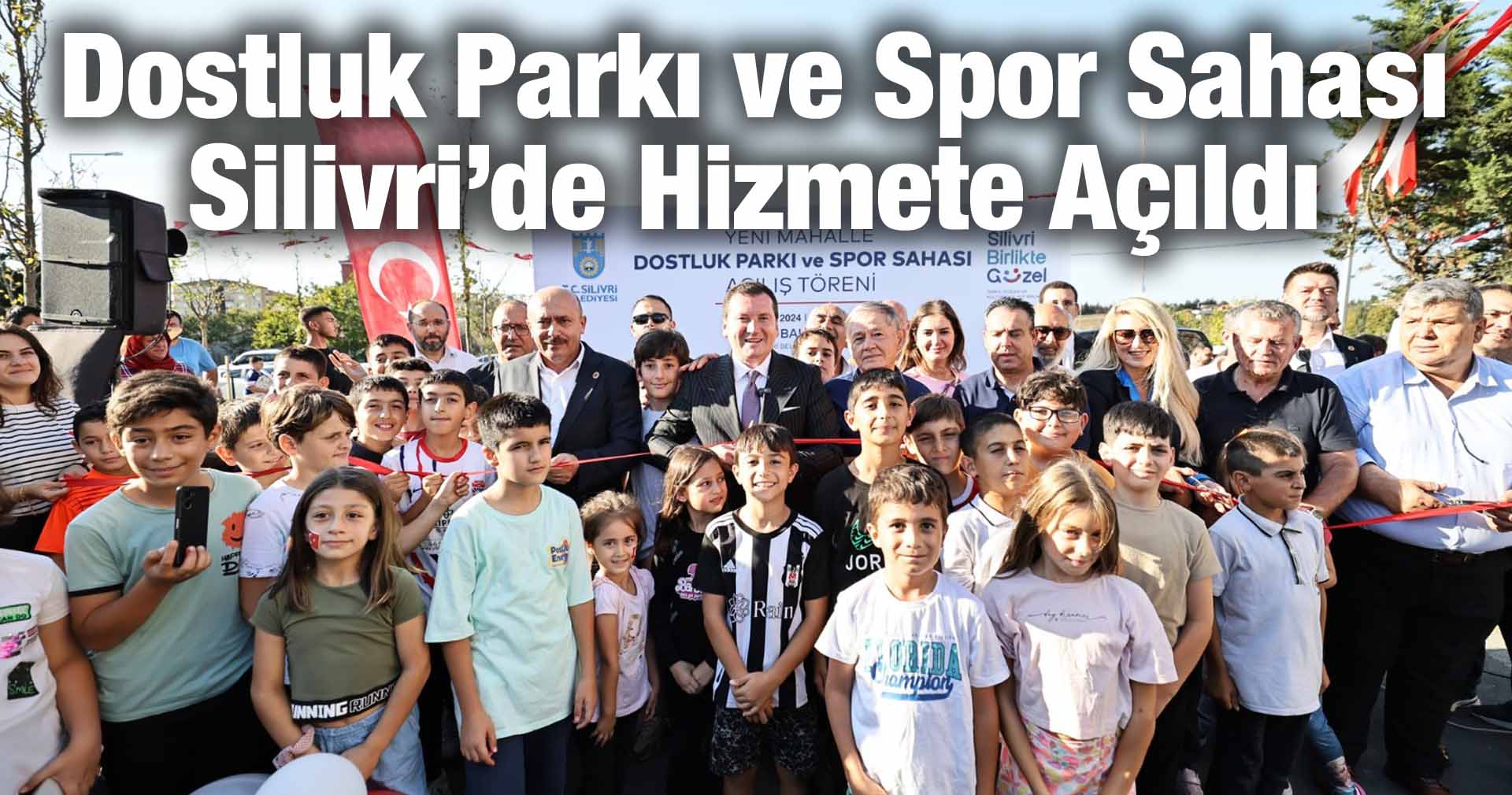 Dostluk Parkı ve Spor Sahası Silivri’de Hizmete Açıldı