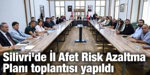 Silivri’de İl Afet Risk Azaltma Planı toplantısı yapıldı