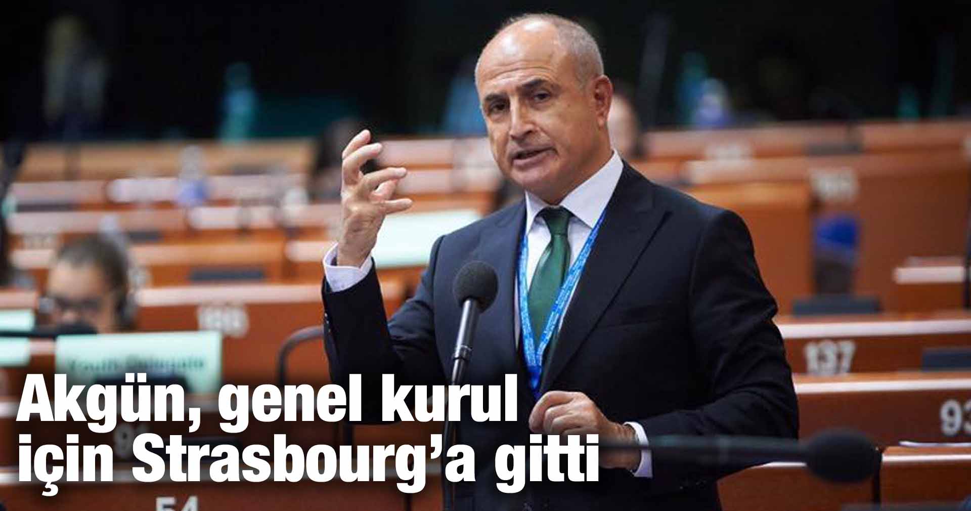 Akgün, genel kurul için Strasbourg’a gitti