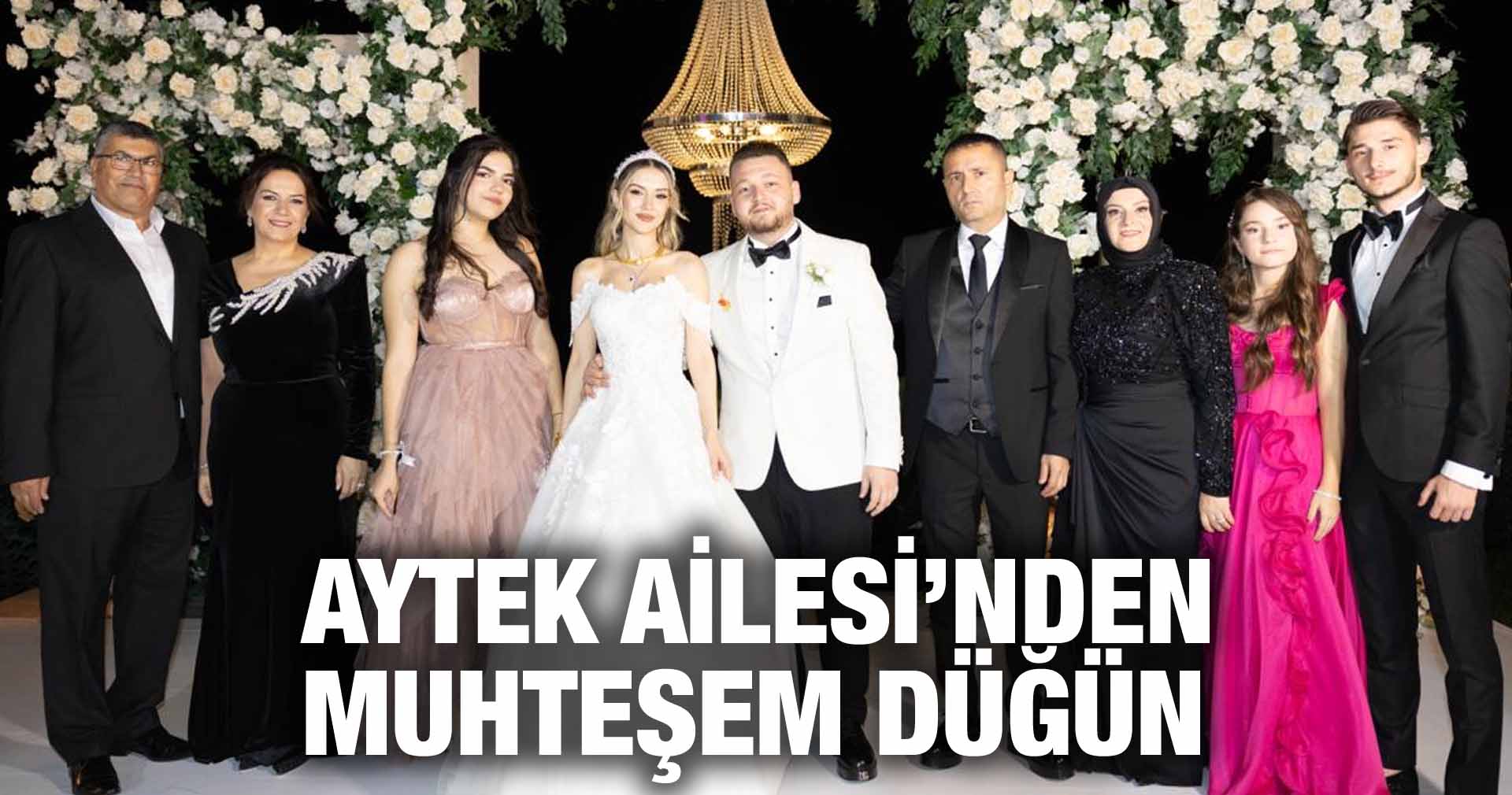 AYTEK AİLESİ’NDEN MUHTEŞEM DÜĞÜN