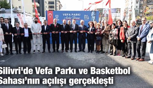 Silivri’de Vefa Parkı ve Basketbol Sahası’nın açılışı gerçekleşti