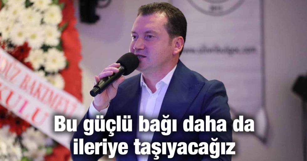 Balcıoğlu: Bu güçlü bağı daha da ileriye taşıyacağız