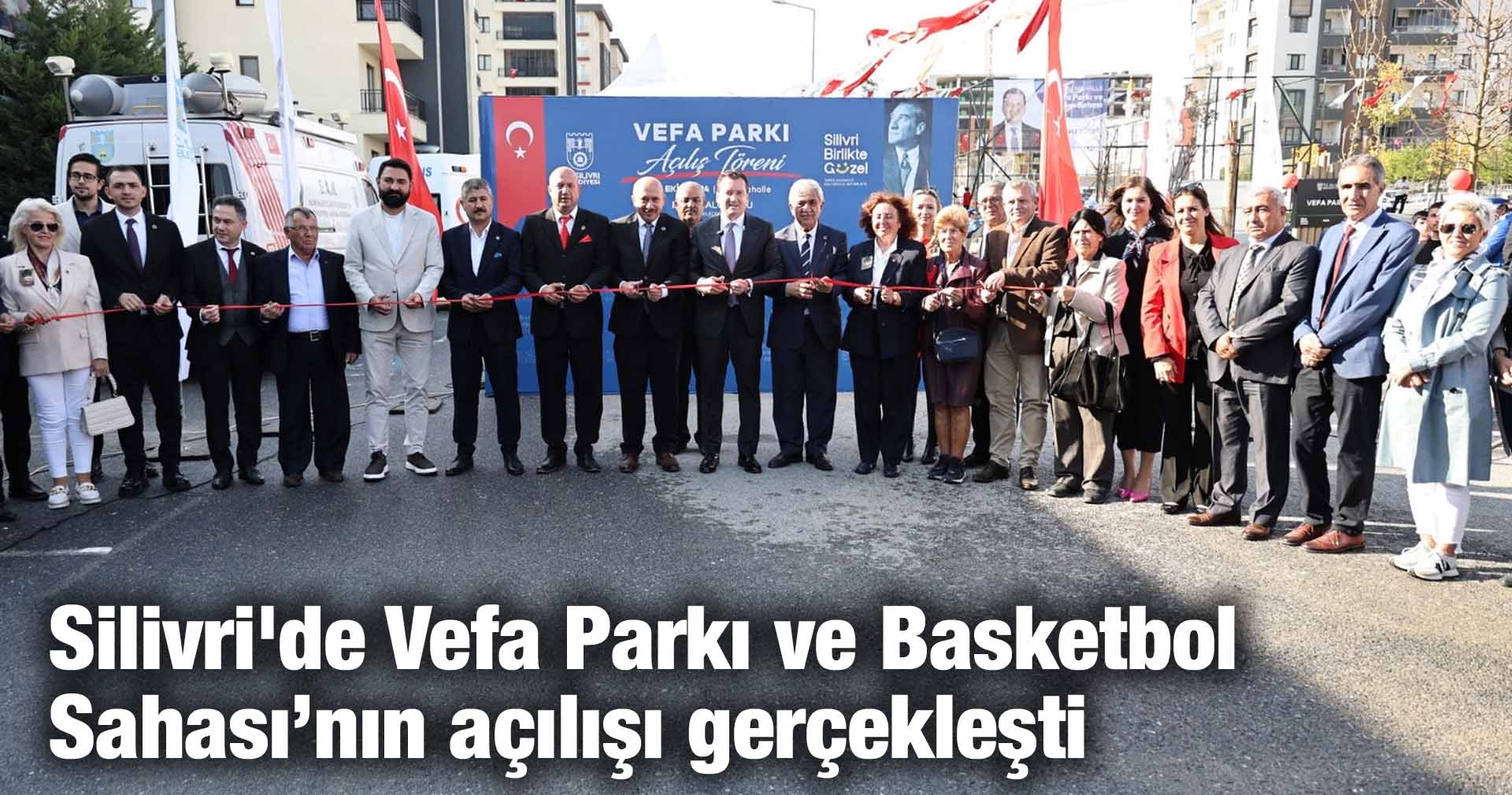 Silivri’de Vefa Parkı ve Basketbol Sahası’nın açılışı gerçekleşti