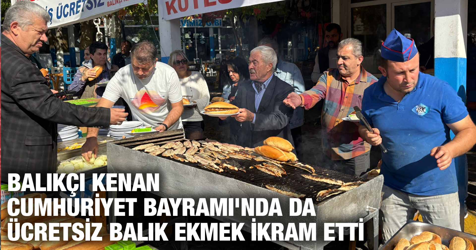 BALIKÇI KENAN CUMHURİYET BAYRAMI’NDA DA ÜCRETSİZ BALIK EKMEK İKRAM ETTİ