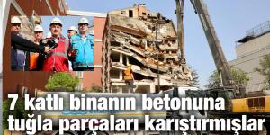 7 katlı binanın betonuna tuğla parçaları karıştırmışlar