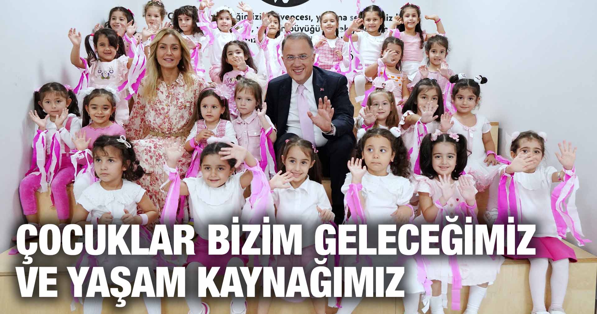 ÇALIK: ÇOCUKLAR BİZİM GELECEĞİMİZ VE YAŞAM KAYNAĞIMIZ