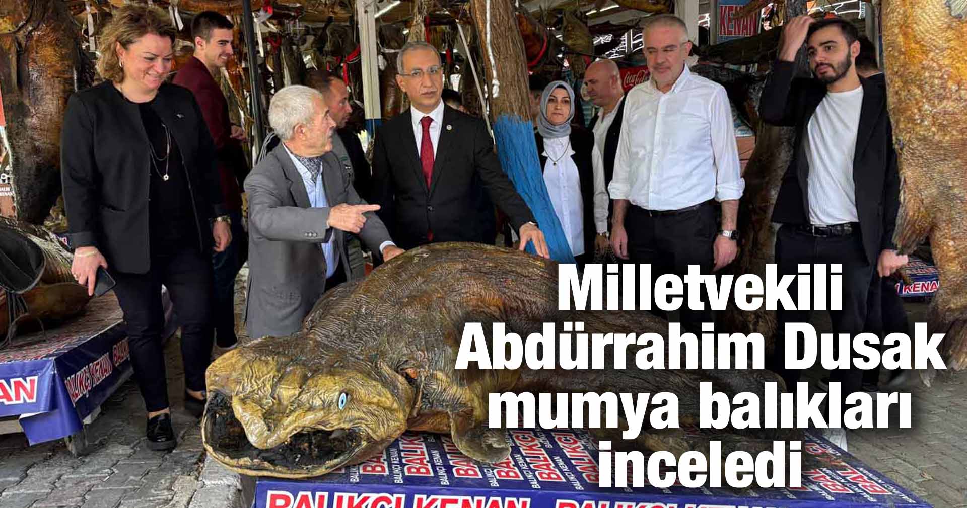 Milletvekili Abdürrahim Dusak mumya balıkları inceledi