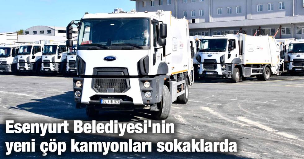 Esenyurt Belediyesi’nin yeni çöp kamyonları sokaklarda