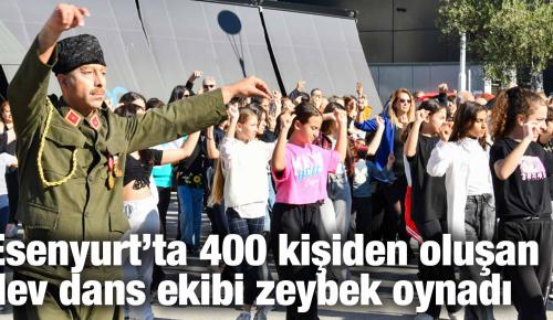 Esenyurt’ta 400 kişiden oluşan dev dans ekibi zeybek oynadı