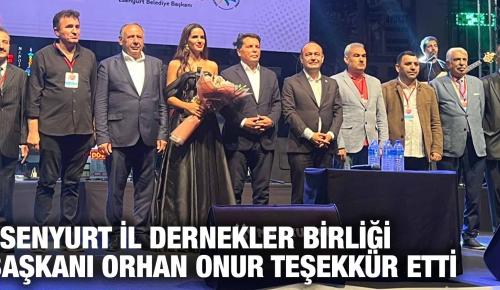 ESENYURT İL DERNEKLER BİRLİĞİ BAŞKANI ORHAN ONUR TEŞEKKÜR ETTİ