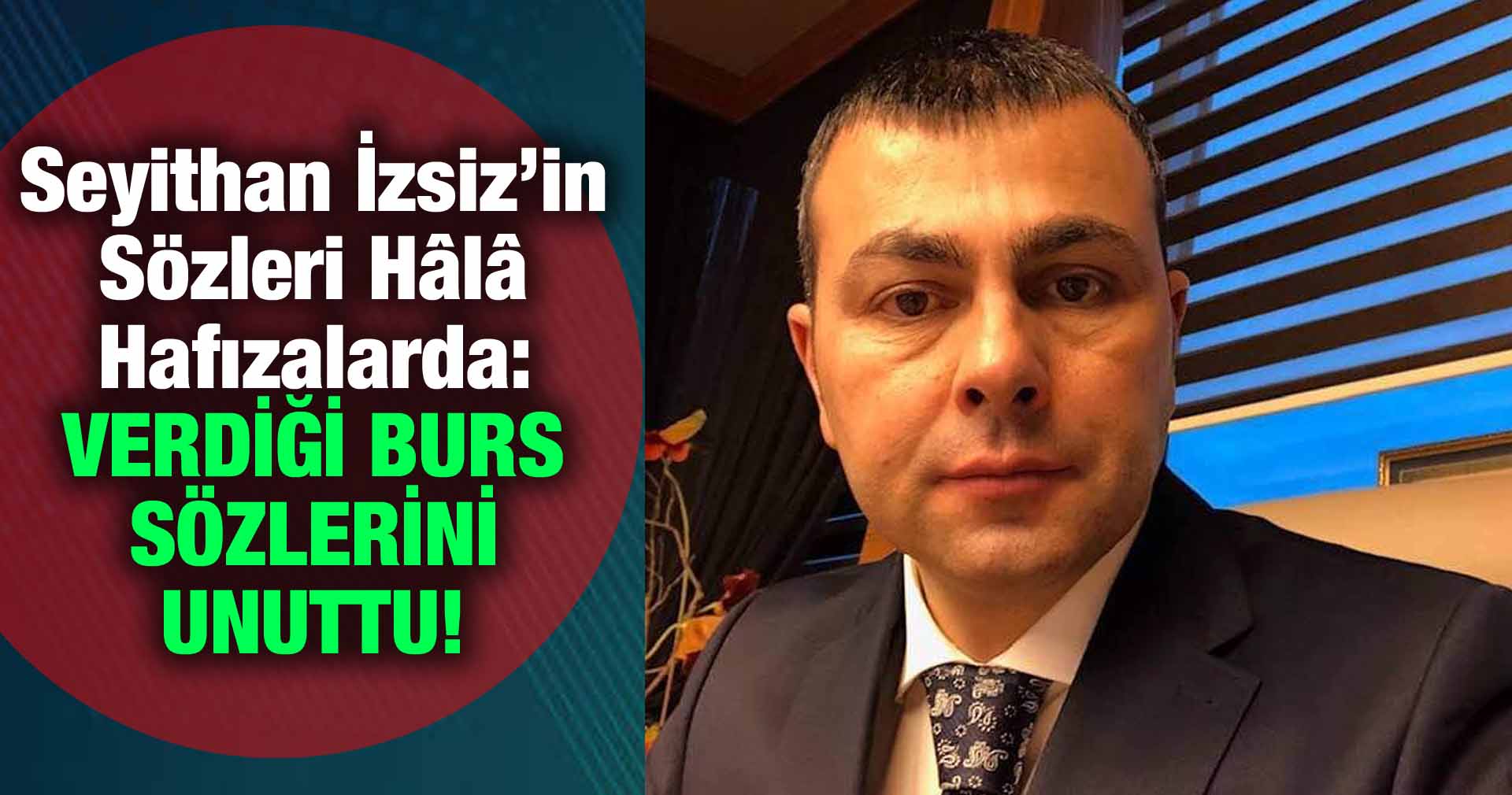 Seyithan İzsiz’in Sözleri Hâlâ Hafızalarda: VERDİĞİ BURS SÖZLERİNİ UNUTTU!