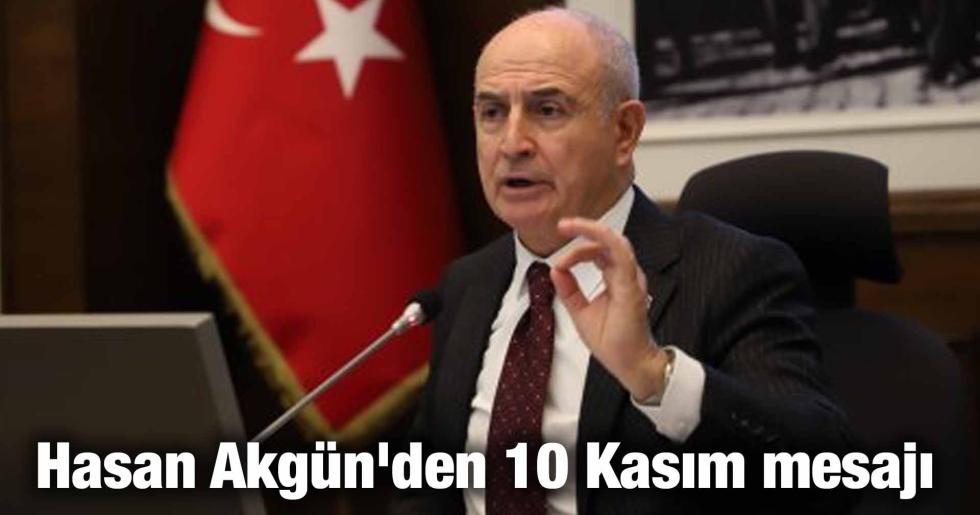 Hasan Akgün’den 10 Kasım mesajı