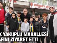 ÇALIK YAKUPLU MAHALLESİ ESNAFINI ZİYARET ETTİ